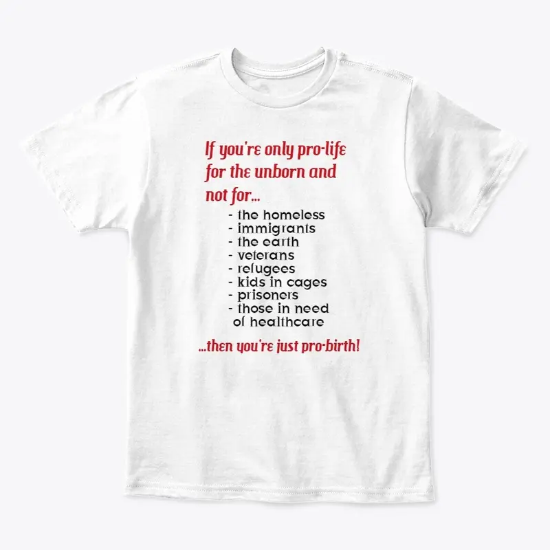 Pro-Life = Pro-Birth T-Shirt