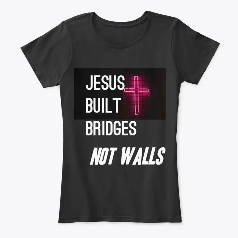 Jesus Built Bridges - Immigration "T"