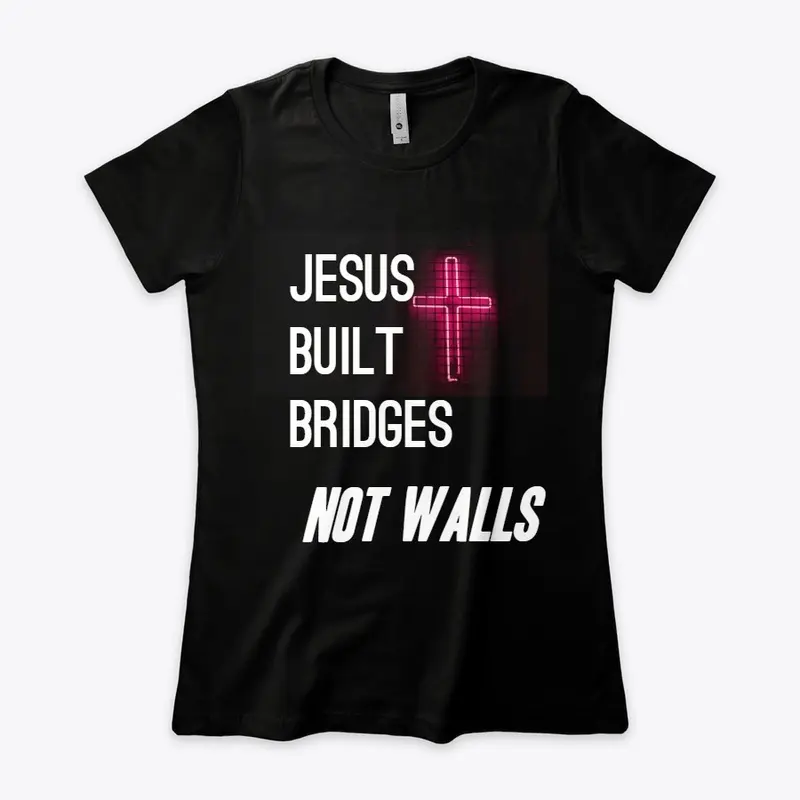 Jesus Built Bridges - Immigration "T"