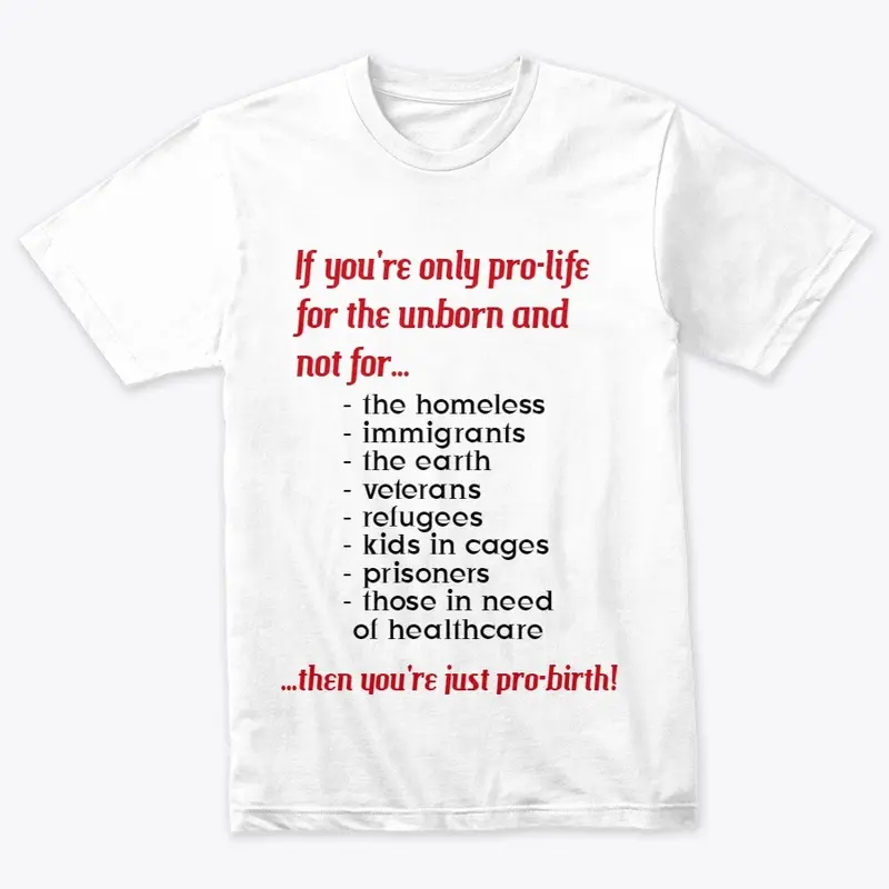 Pro-Life = Pro-Birth T-Shirt