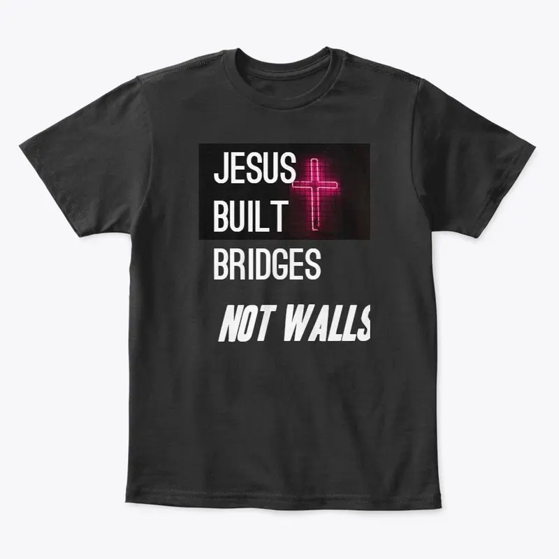 Jesus Built Bridges - Immigration "T"