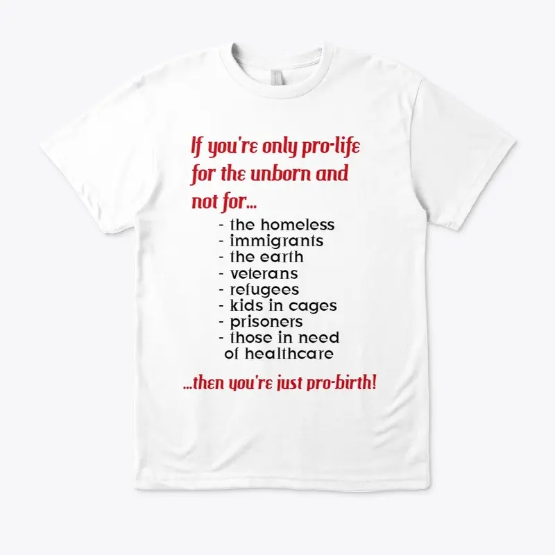 Pro-Life = Pro-Birth T-Shirt