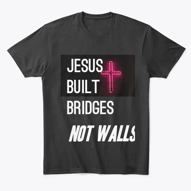 Jesus Built Bridges - Immigration "T"