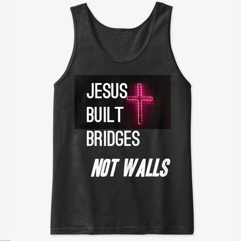 Jesus Built Bridges - Immigration "T"