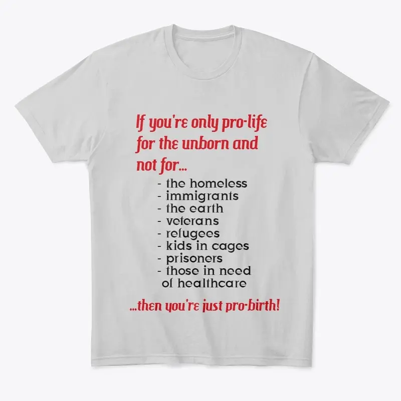 Pro-Life = Pro-Birth T-Shirt