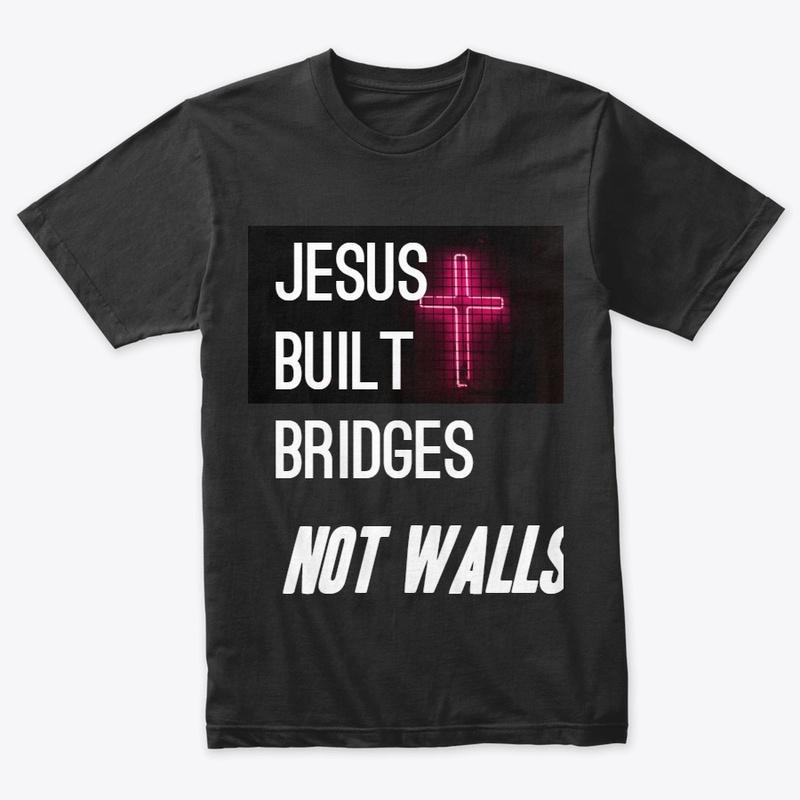 Jesus Built Bridges - Immigration "T"